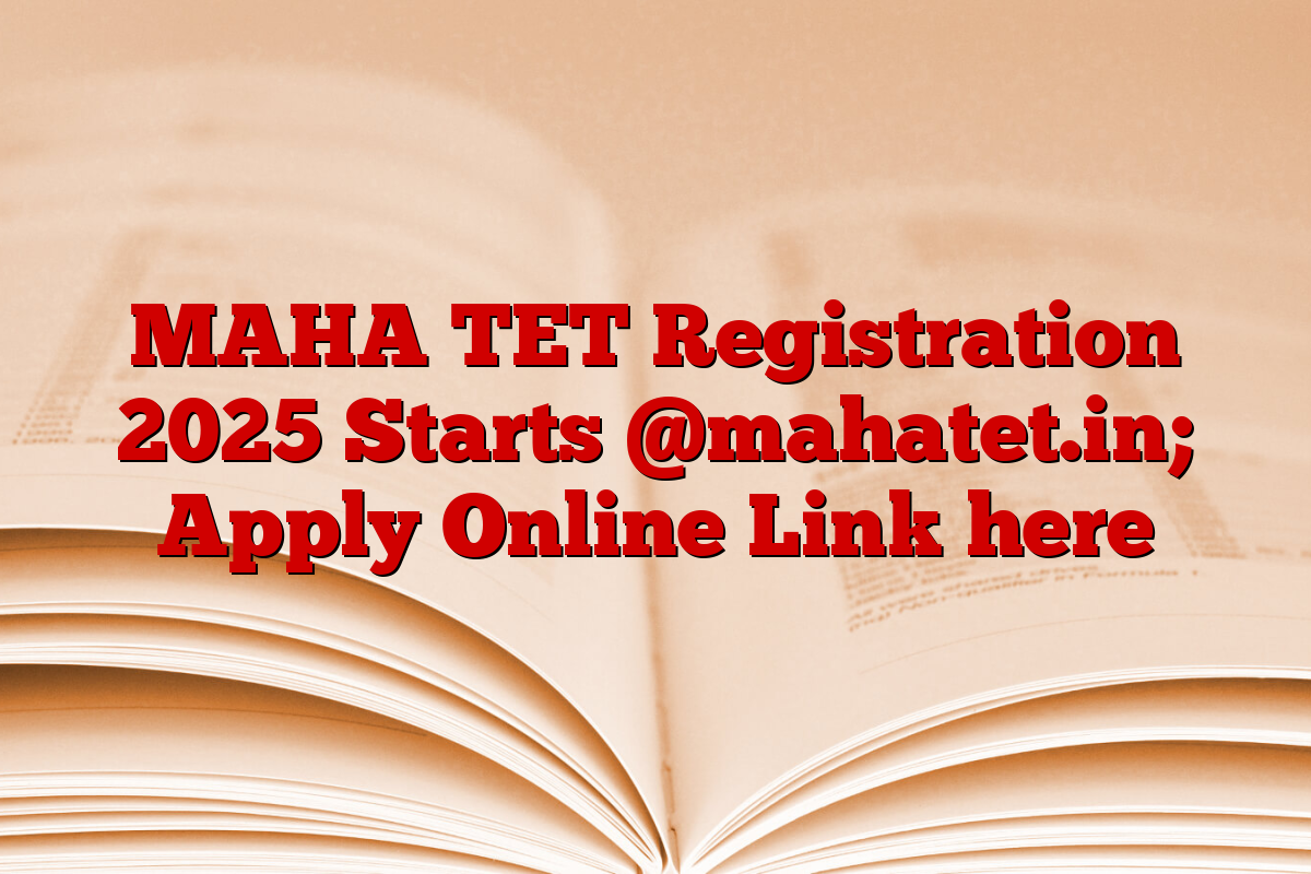 MAHA TET Registration 2025 Starts @mahatet.in; Apply Online Link here