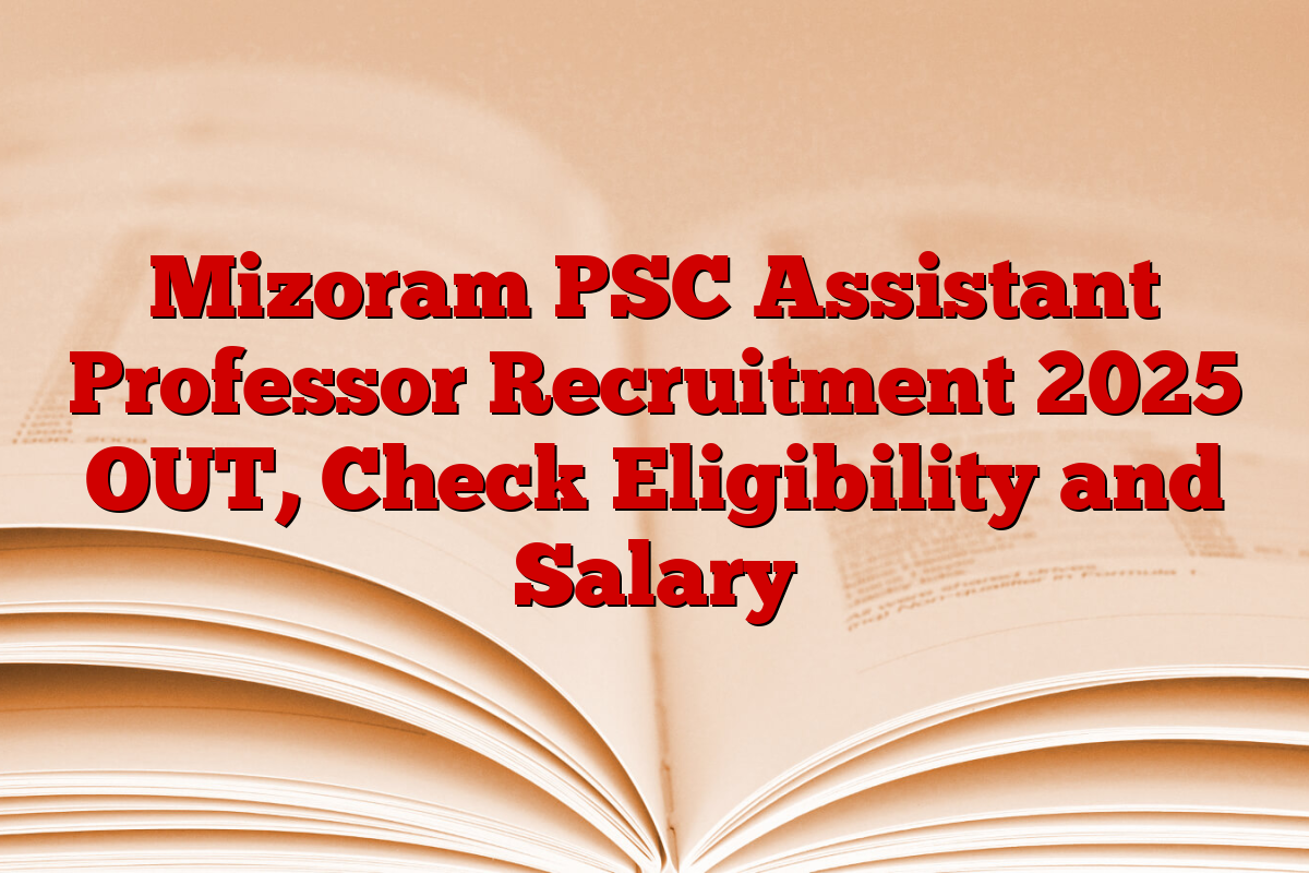 Mizoram PSC Assistant Professor Recruitment 2025 OUT, Check Eligibility and Salary
