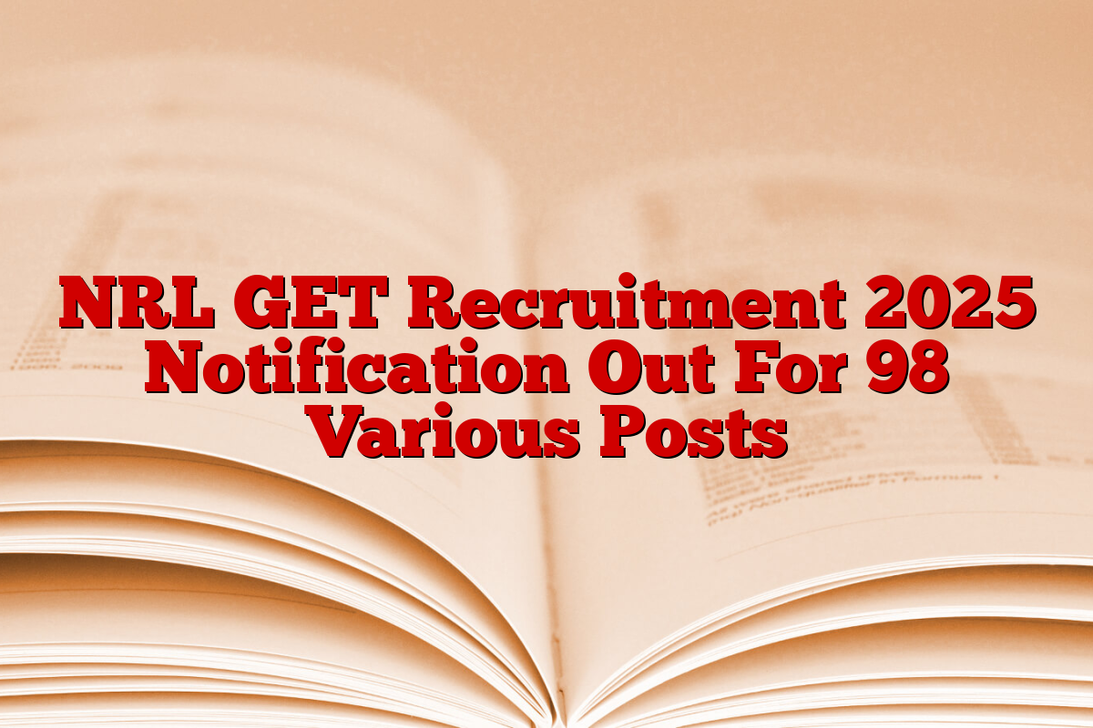 NRL GET Recruitment 2025 Notification Out For 98 Various Posts
