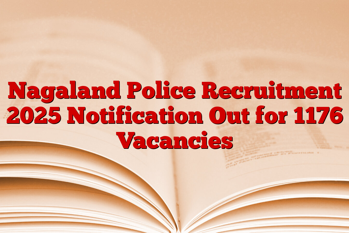 Nagaland Police Recruitment 2025 Notification Out for 1176 Vacancies