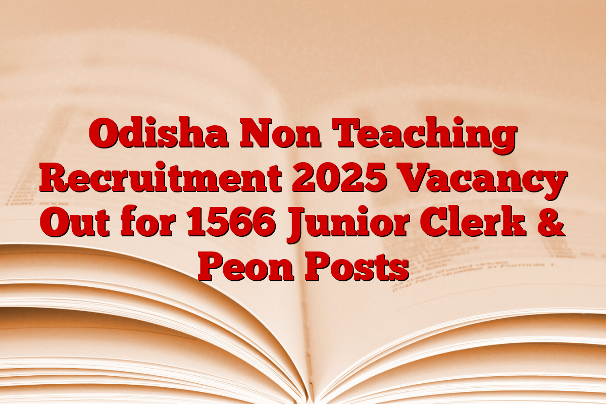 Odisha Non Teaching Recruitment 2025 Vacancy Out for 1566 Junior Clerk & Peon Posts