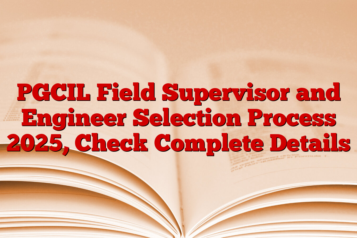 PGCIL Field Supervisor and Engineer Selection Process 2025, Check Complete Details