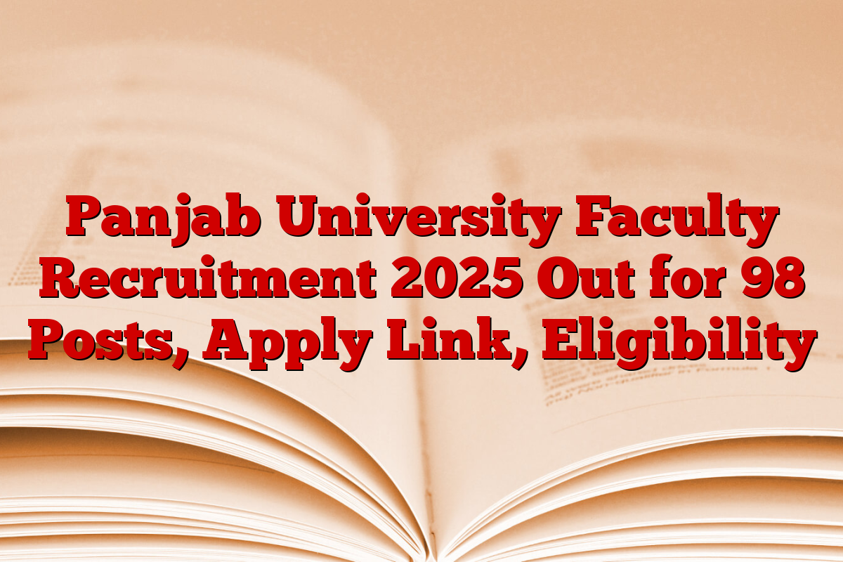 Panjab University Faculty Recruitment 2025 Out for 98 Posts, Apply Link, Eligibility