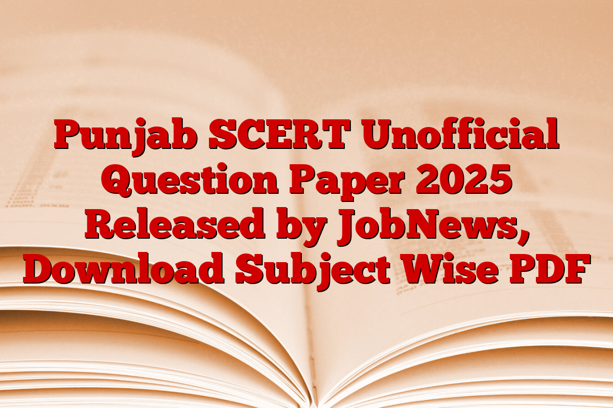 Punjab SCERT Unofficial Question Paper 2025 Released by JobNews, Download Subject Wise PDF