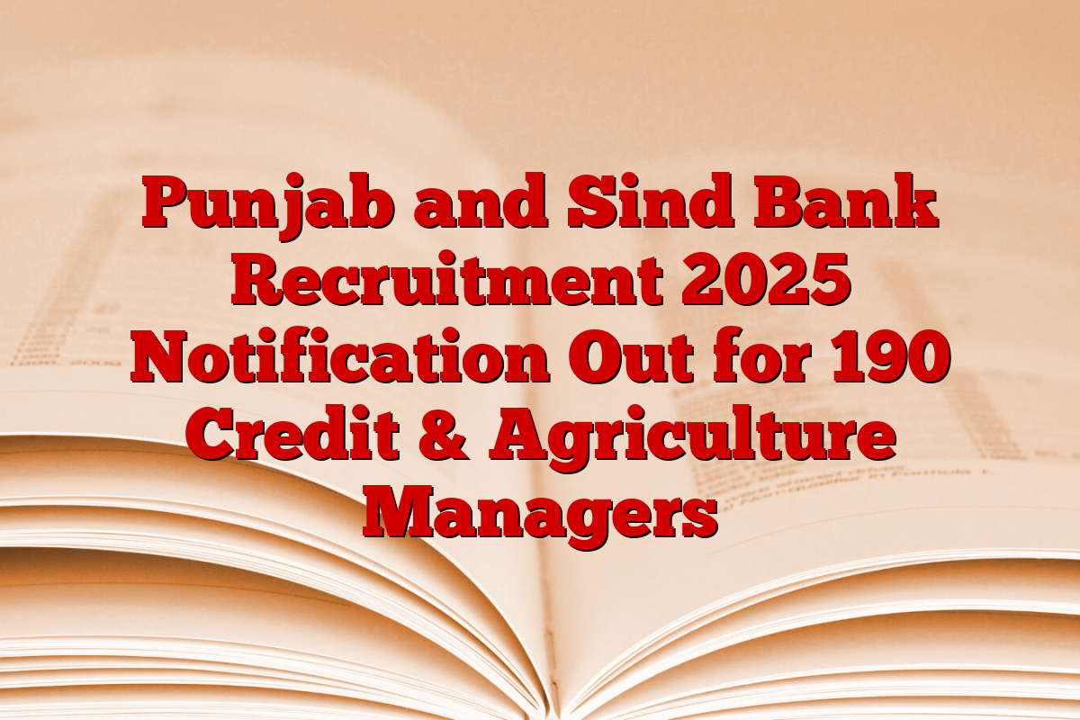 Punjab and Sind Bank Recruitment 2025 Notification Out for 190 Credit & Agriculture Managers