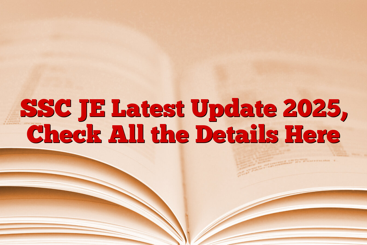 SSC JE Latest Update 2025, Check All the Details Here