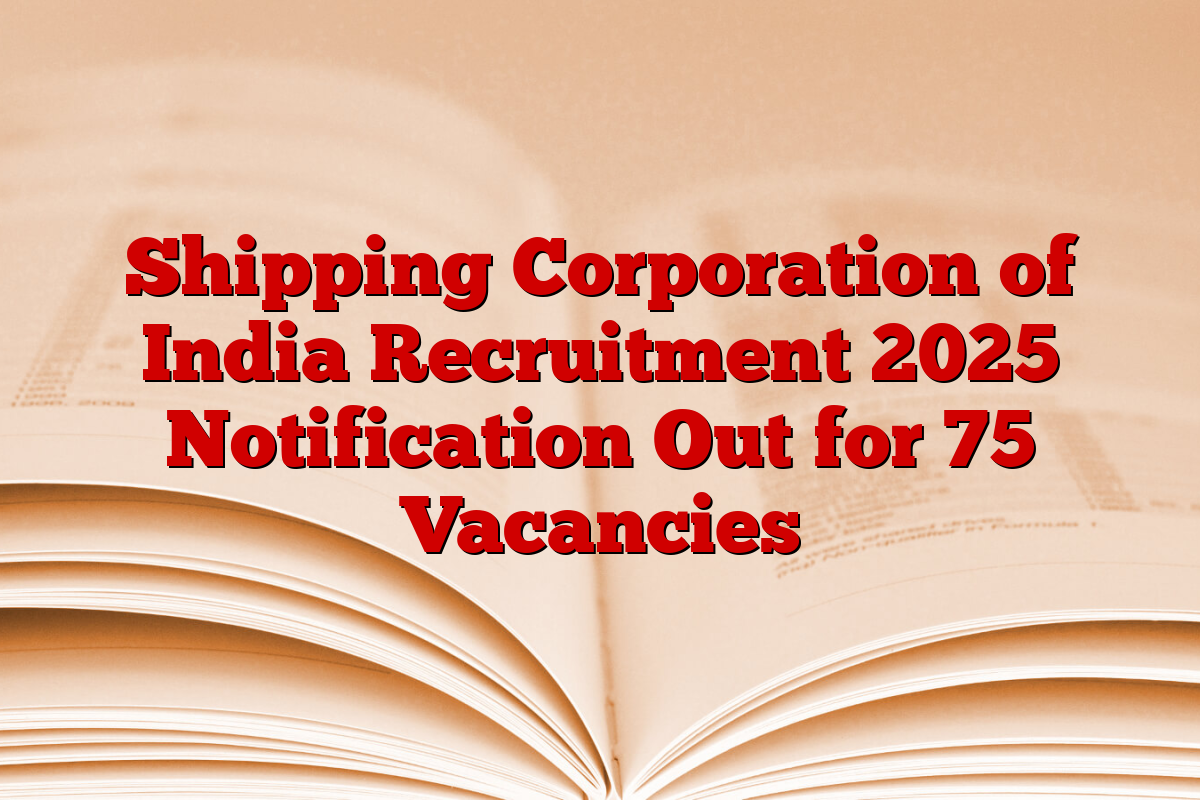 Shipping Corporation of India Recruitment 2025 Notification Out for 75 Vacancies