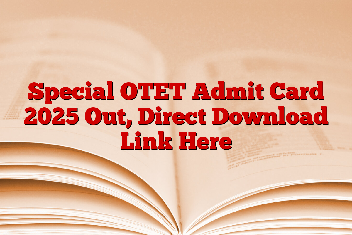 Special OTET Admit Card 2025 Out, Direct Download Link Here