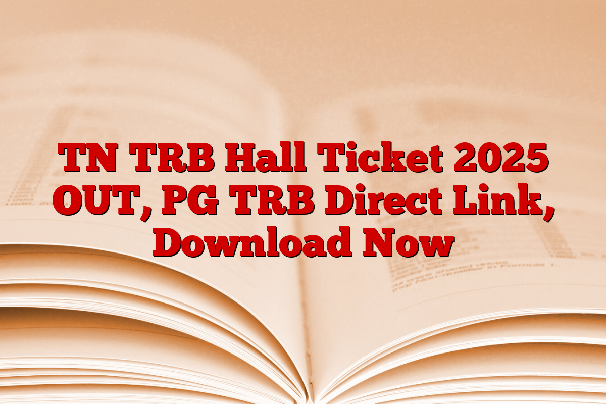 TN TRB Hall Ticket 2025 OUT, PG TRB Direct Link, Download Now