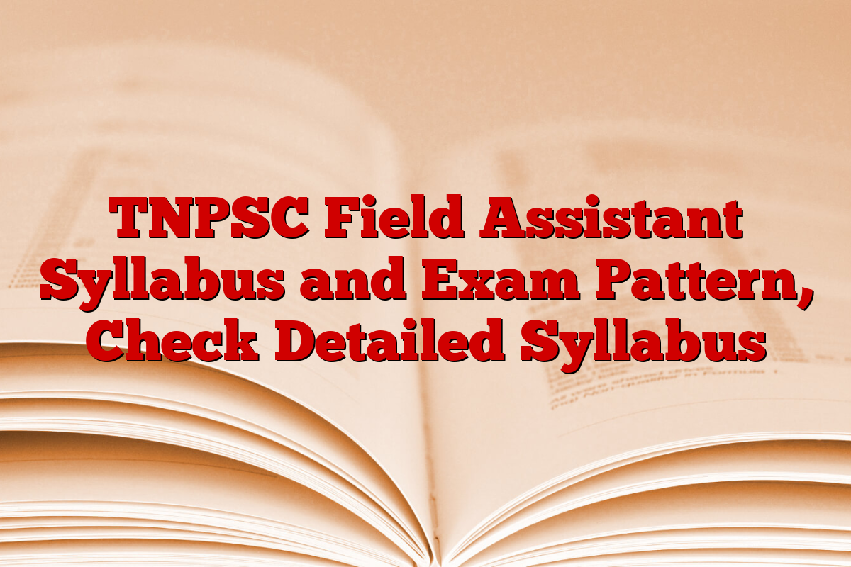 TNPSC Field Assistant Syllabus and Exam Pattern, Check Detailed Syllabus