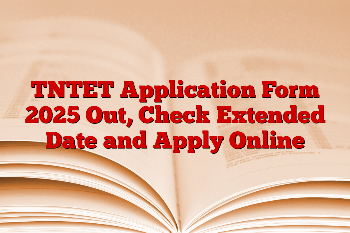 TNTET Application Form 2025 Out, Check Extended Date and Apply Online