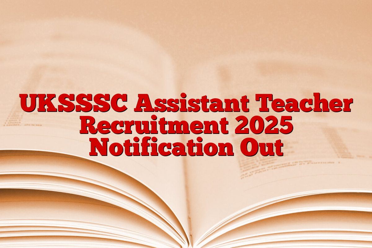 UKSSSC Assistant Teacher Recruitment 2025 Notification Out