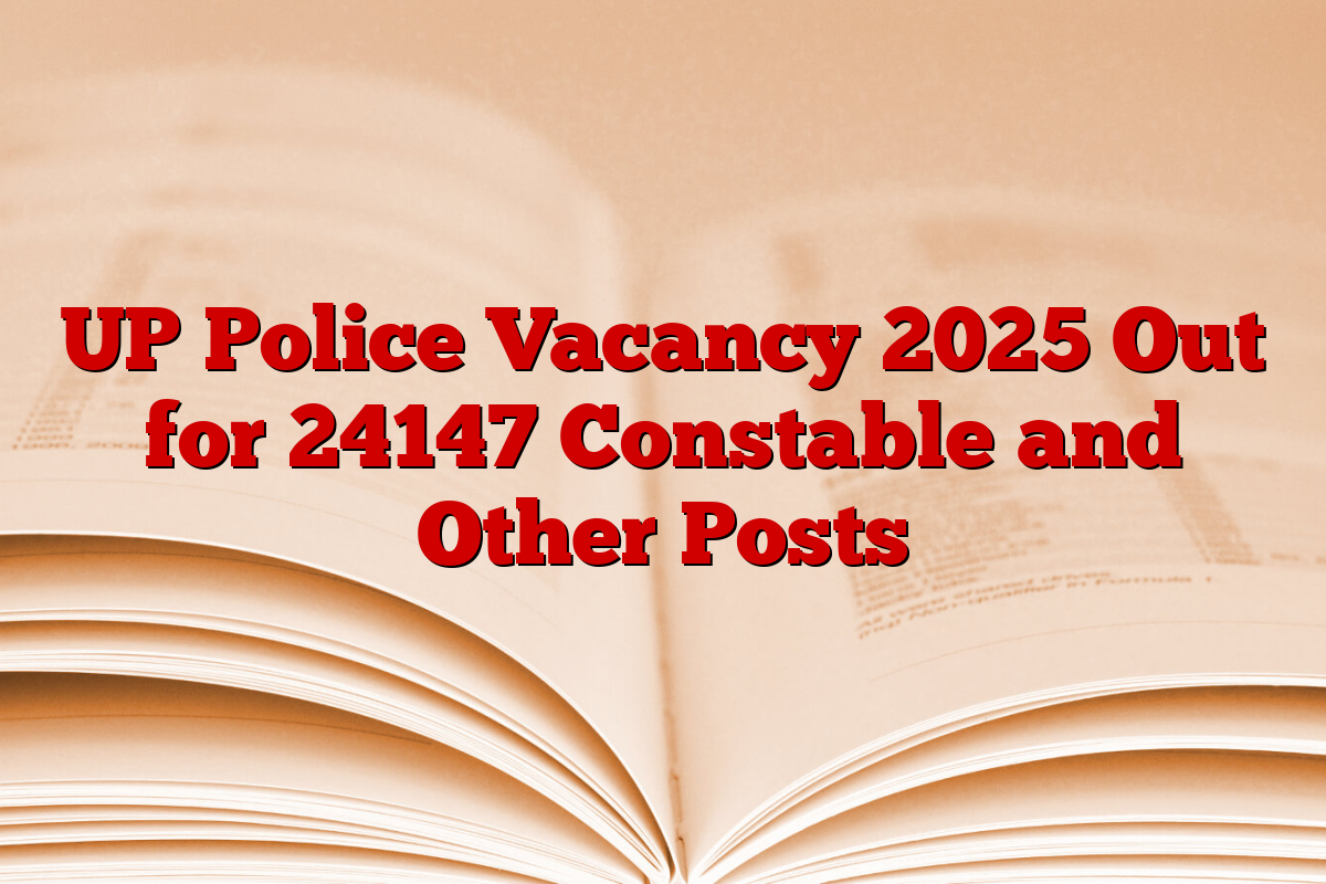 UP Police Vacancy 2025 Out for 24147 Constable and Other Posts