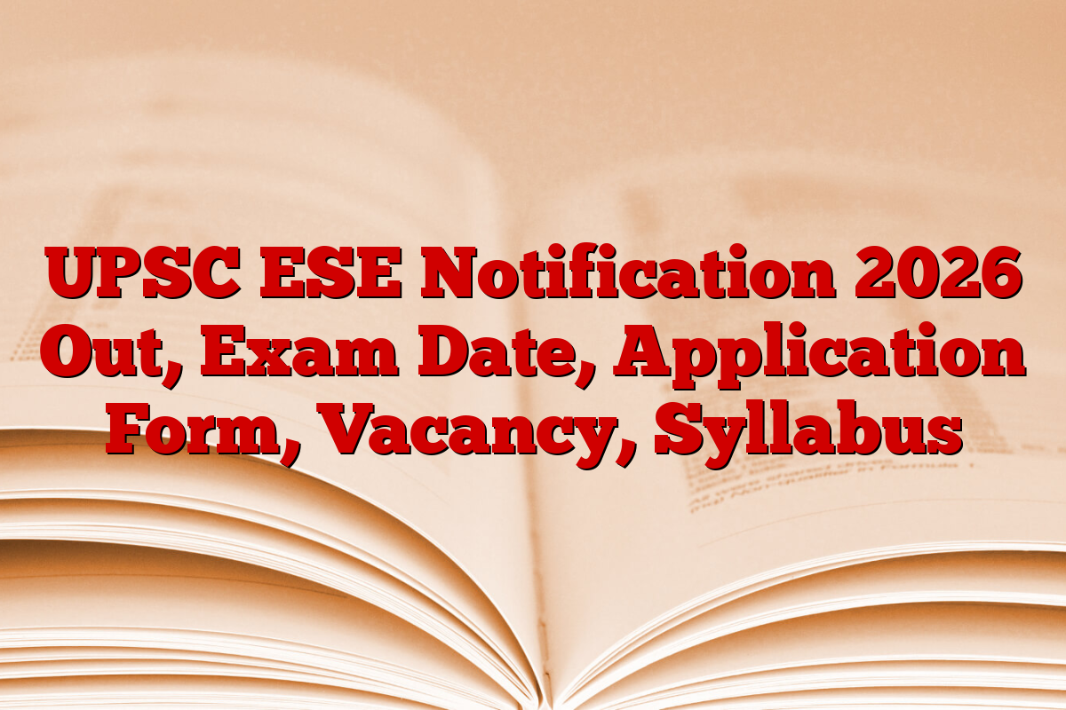 UPSC ESE Notification 2026 Out, Exam Date, Application Form, Vacancy, Syllabus