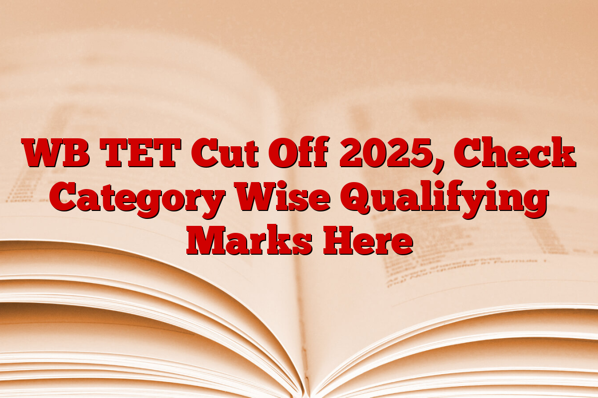 WB TET Cut Off 2025, Check Category Wise Qualifying Marks Here