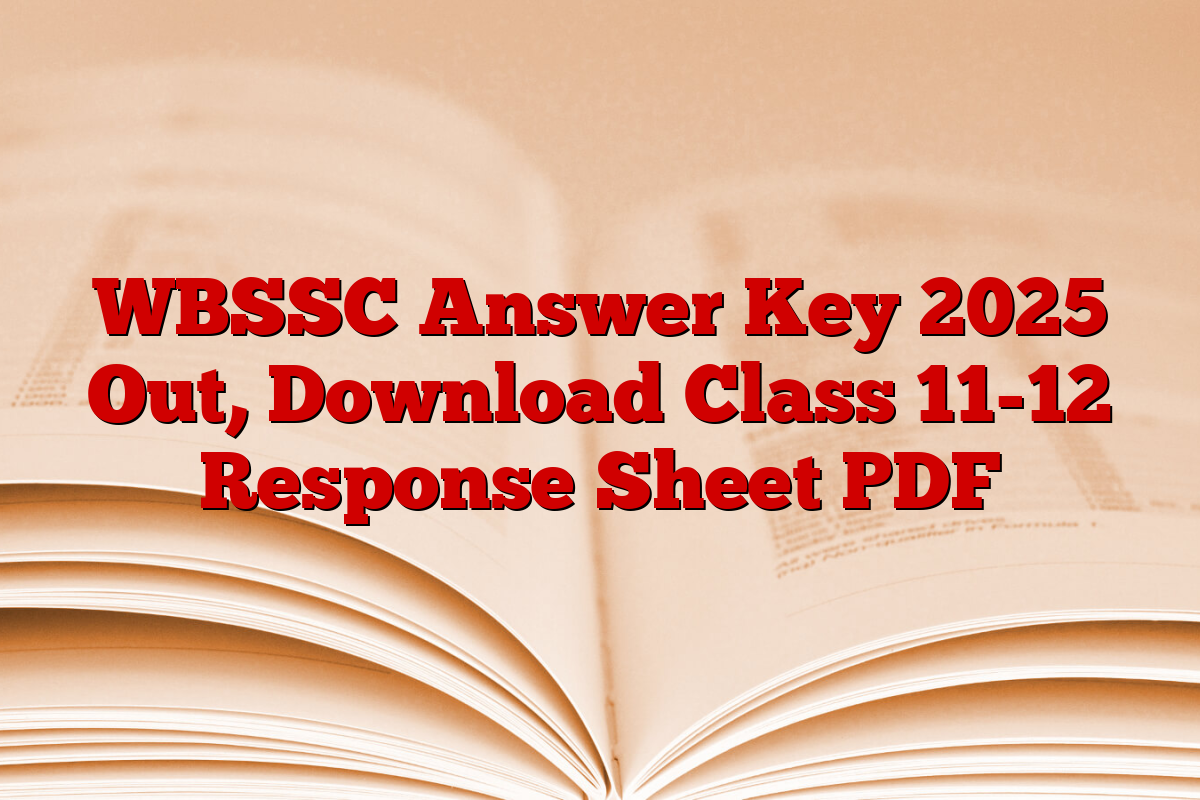 WBSSC Answer Key 2025 Out, Download Class 11-12 Response Sheet PDF