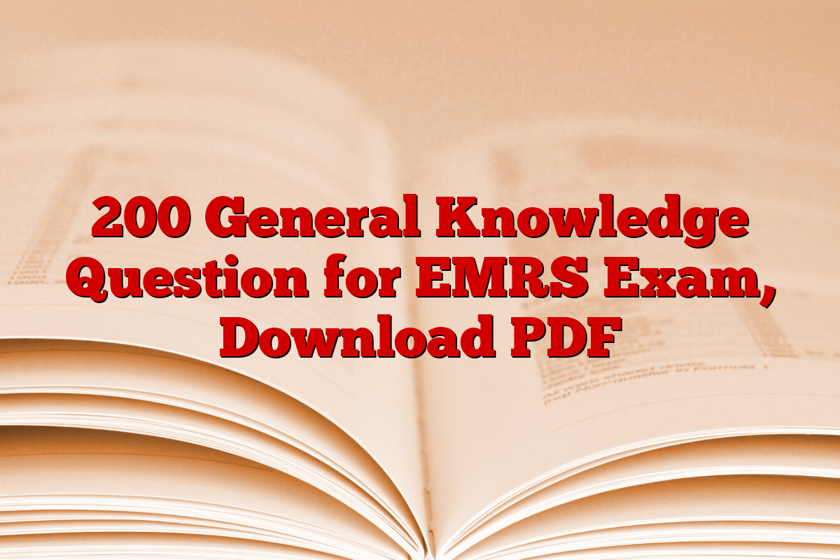 200 General Knowledge Question for EMRS Exam, Download PDF