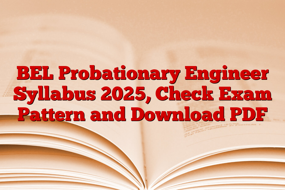 BEL Probationary Engineer Syllabus 2025, Check Exam Pattern and Download PDF BEL Probationary Engineer Syllabus 2025, Check Exam Pattern and Download PDF