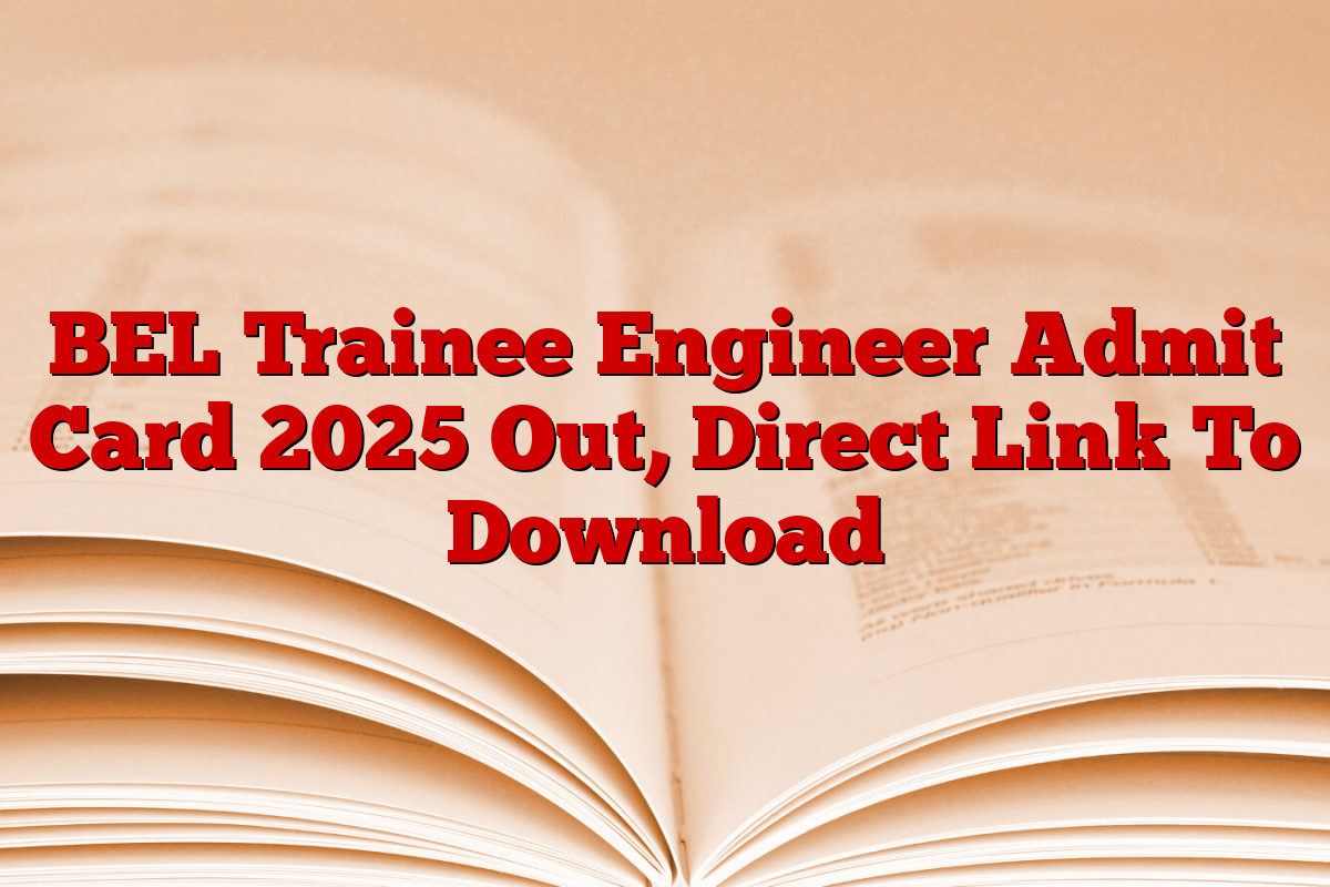 BEL Trainee Engineer Admit Card 2025 Out, Direct Link To Download