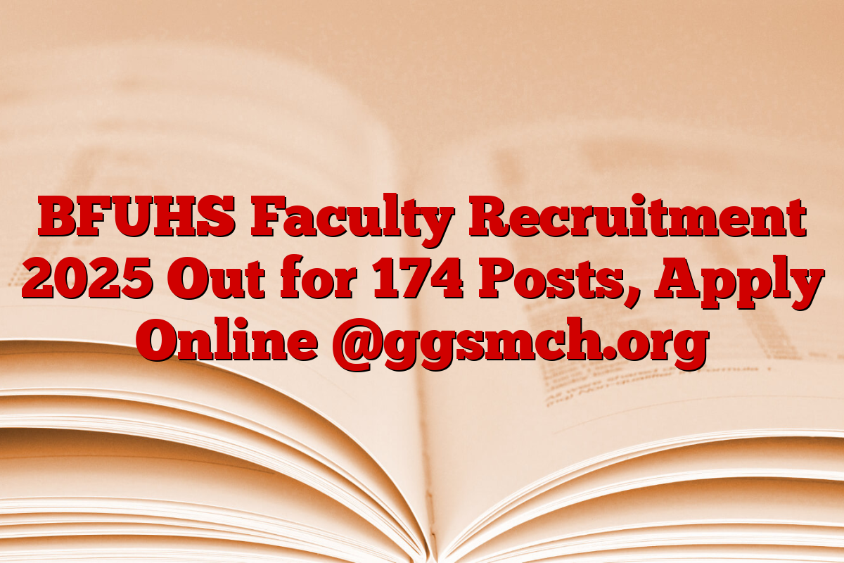 BFUHS Faculty Recruitment 2025 Out for 174 Posts, Apply Online @ggsmch.org BFUHS Faculty Recruitment 2025 Out for 174 Posts, Apply Online @ggsmch.org