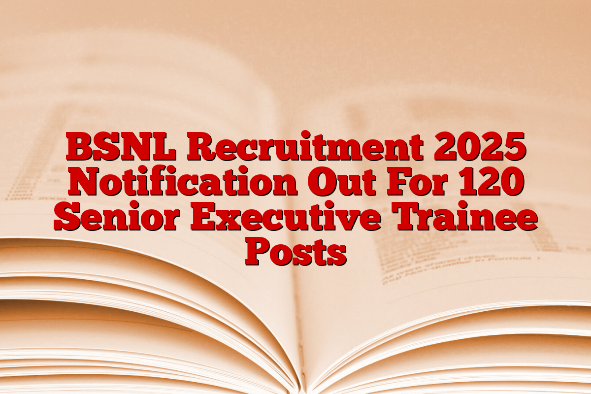 BSNL Recruitment 2025 Notification Out For 120 Senior Executive Trainee Posts