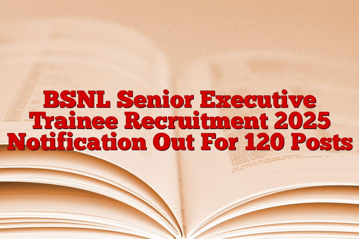 BSNL Senior Executive Trainee Recruitment 2025 Notification Out For 120 Posts BSNL Senior Executive Trainee Recruitment 2025 Notification Out For 120 Posts