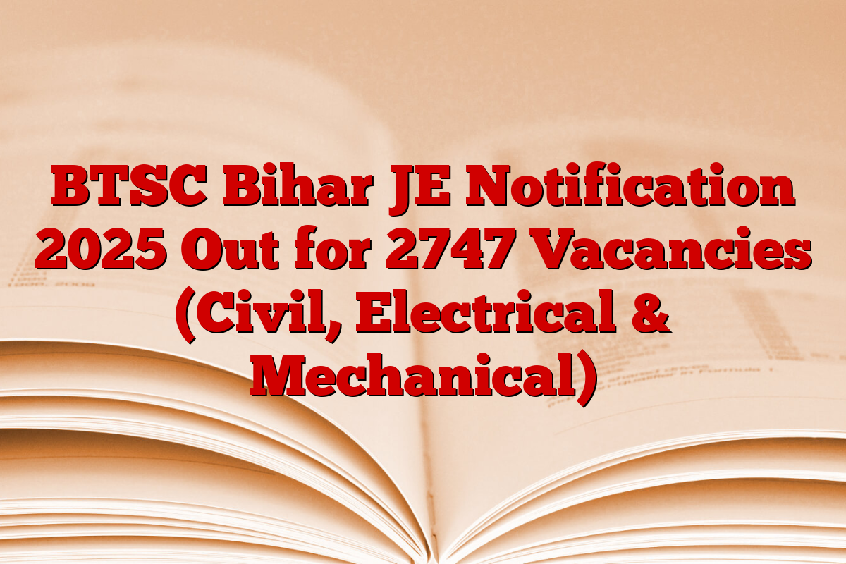 BTSC Bihar JE Notification 2025 Out for 2747 Vacancies (Civil, Electrical & Mechanical)