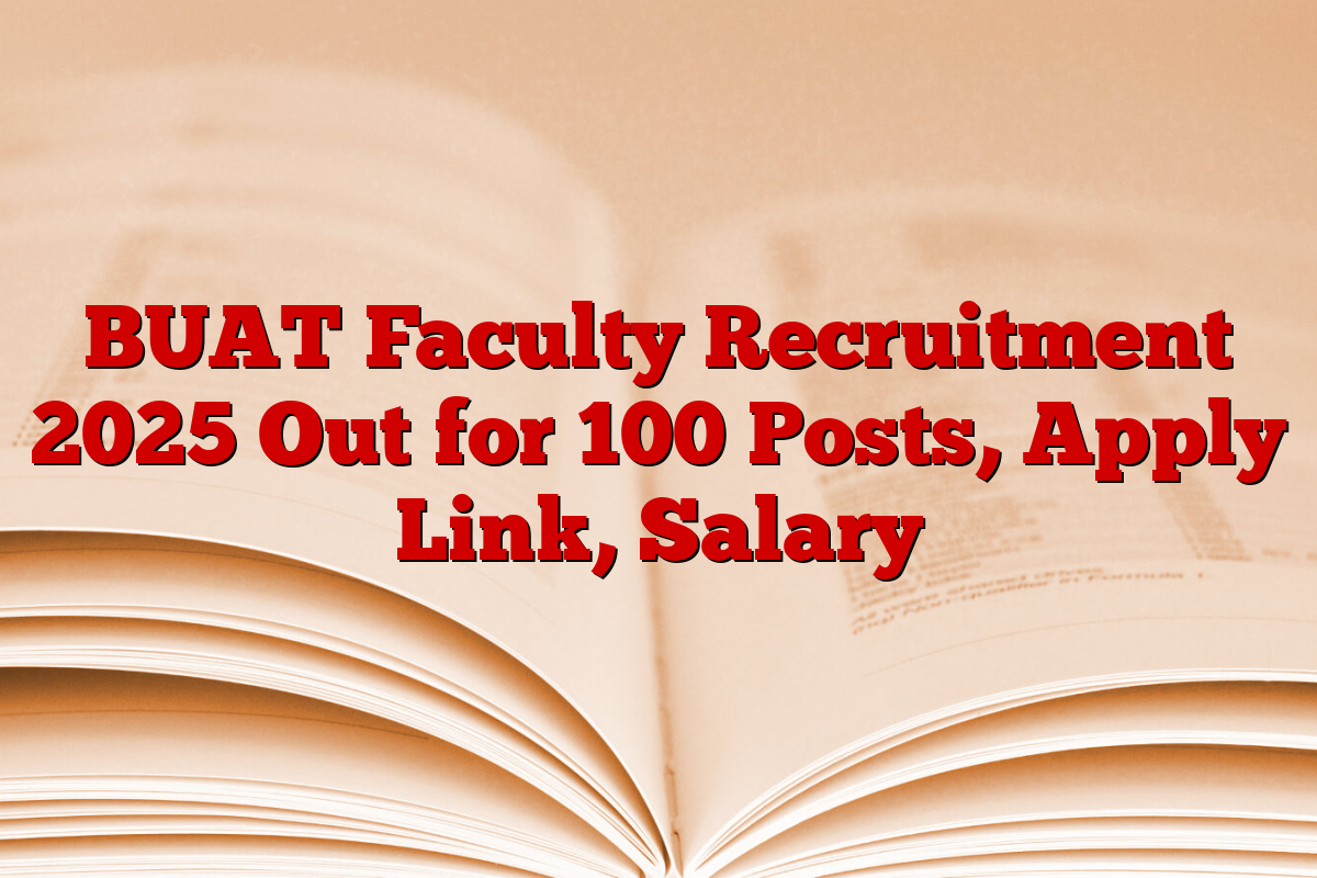 BUAT Faculty Recruitment 2025 Out for 100 Posts, Apply Link, Salary