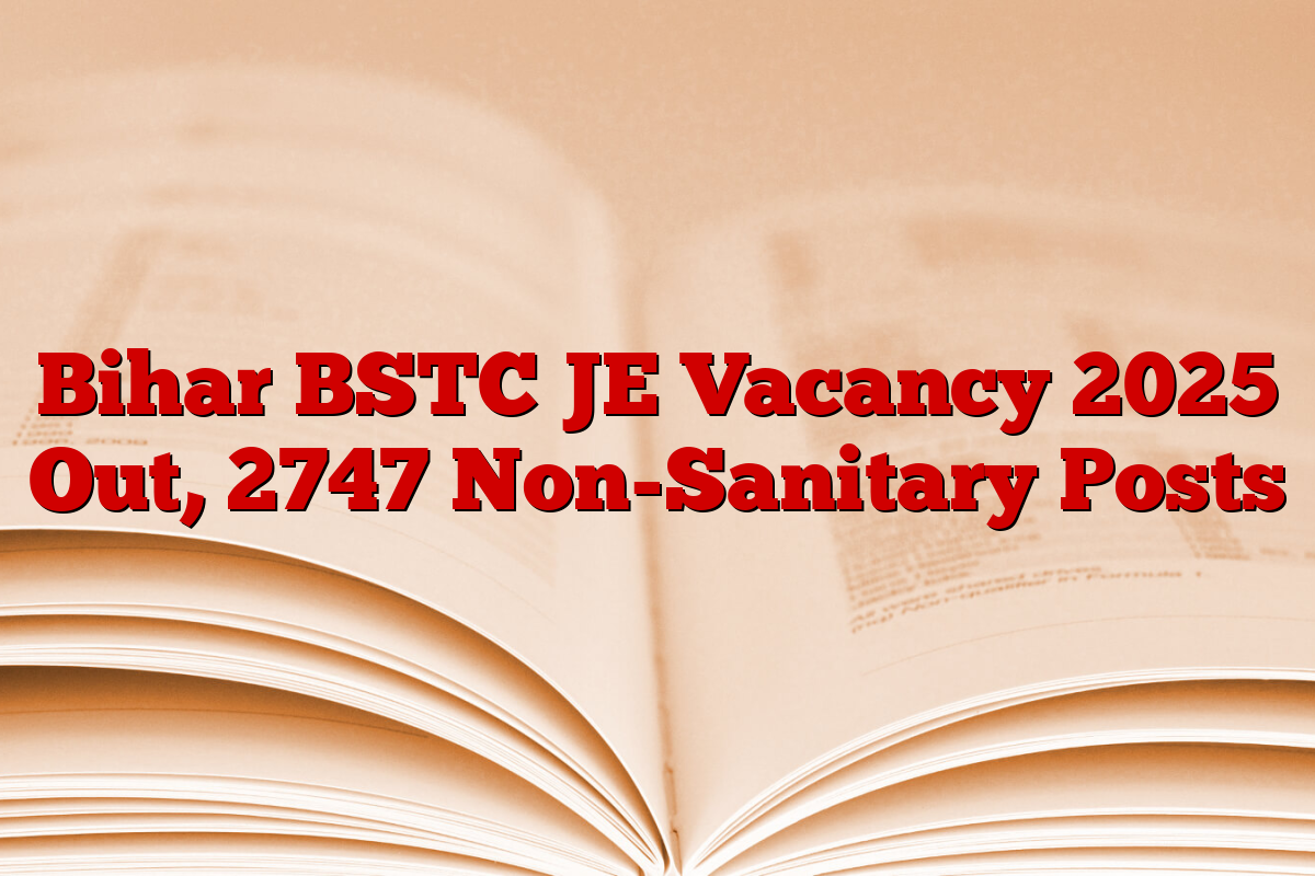 Bihar BSTC JE Vacancy 2025 Out, 2747 Non-Sanitary Posts