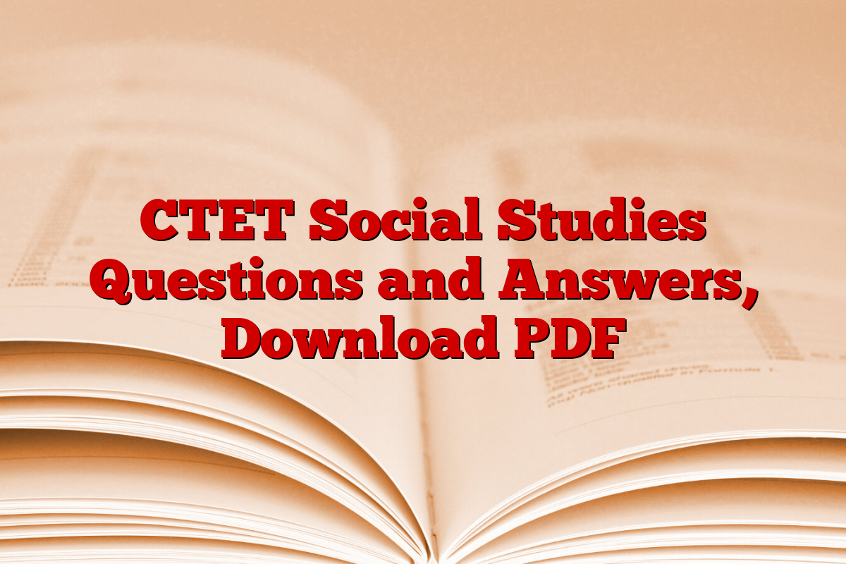 CTET Social Studies Questions and Answers, Download PDF CTET Social Studies Questions and Answers, Download PDF