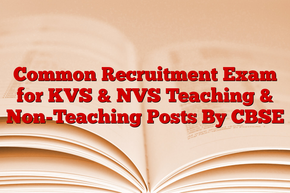 Common Recruitment Exam for KVS & NVS Teaching & Non-Teaching Posts By CBSE