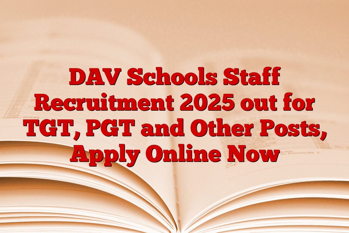 DAV Schools Staff Recruitment 2025 out for TGT, PGT and Other Posts, Apply Online Now