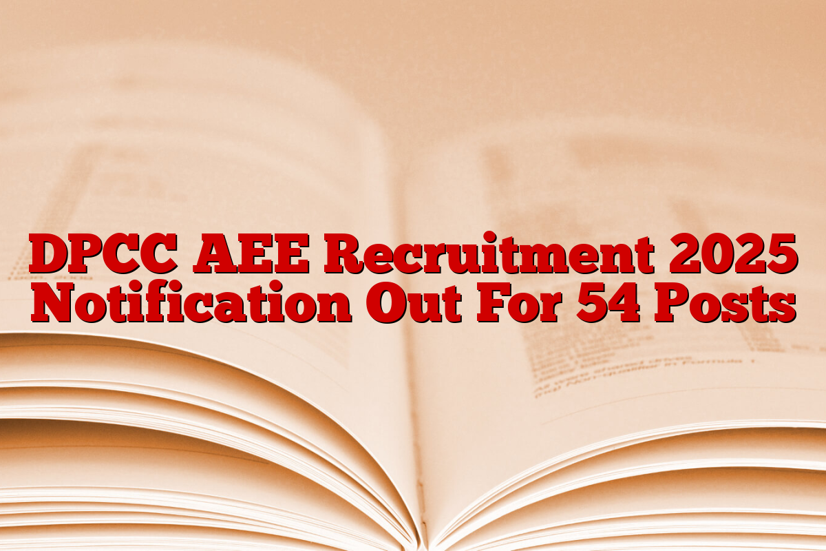 DPCC AEE Recruitment 2025 Notification Out For 54 Posts