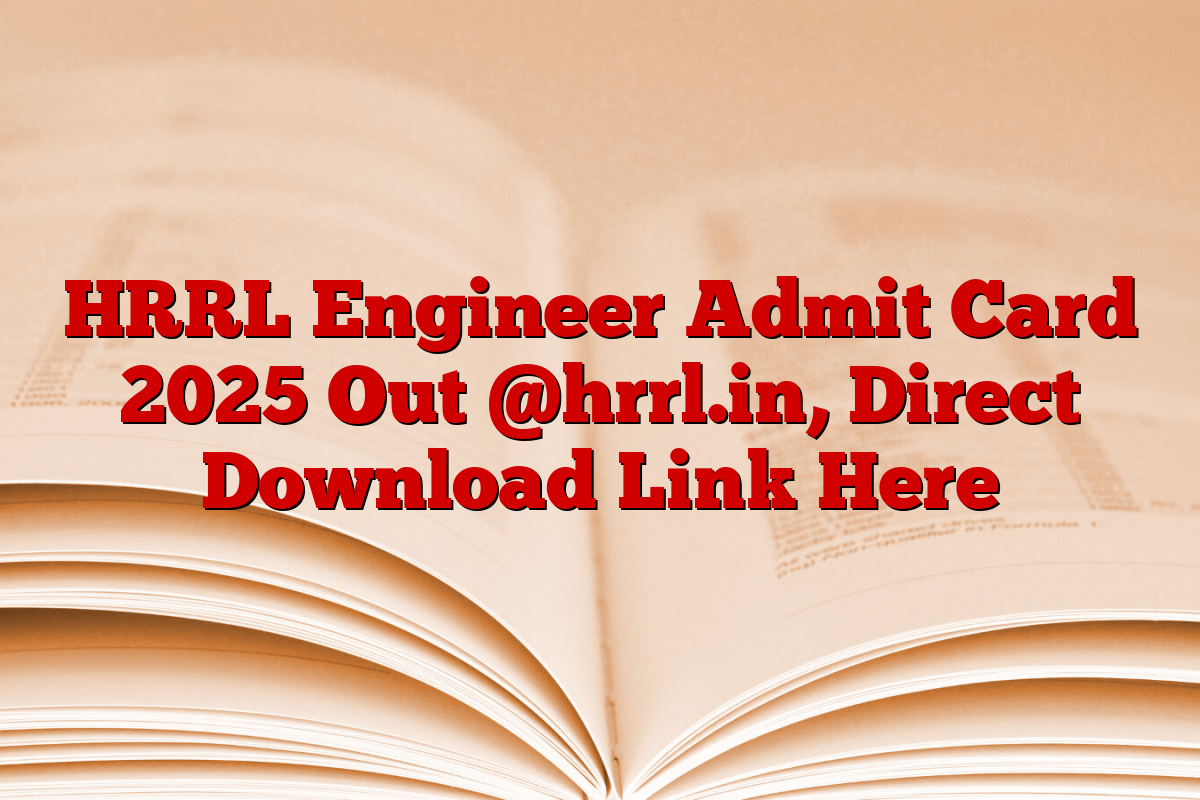 HRRL Engineer Admit Card 2025 Out @hrrl.in, Direct Download Link Here