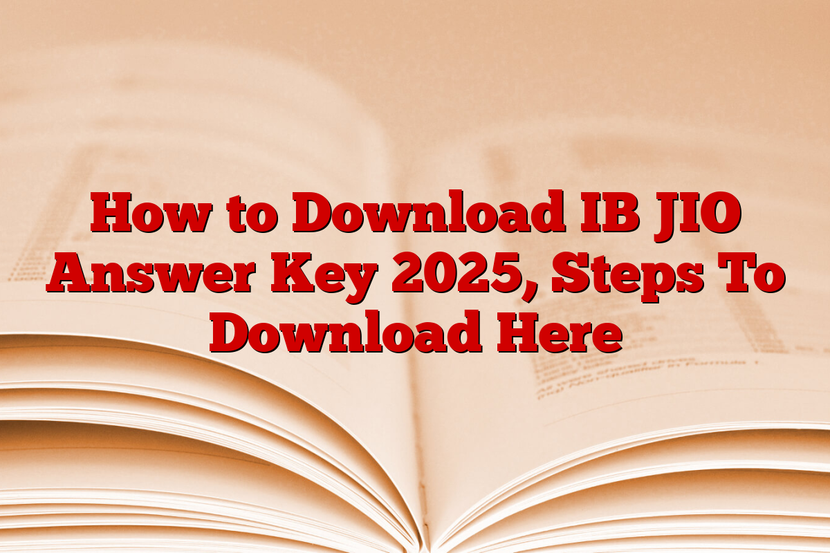 How to Download IB JIO Answer Key 2025, Steps To Download Here
