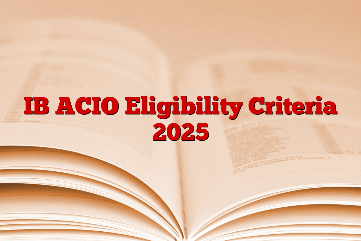 IB ACIO Eligibility Criteria 2025