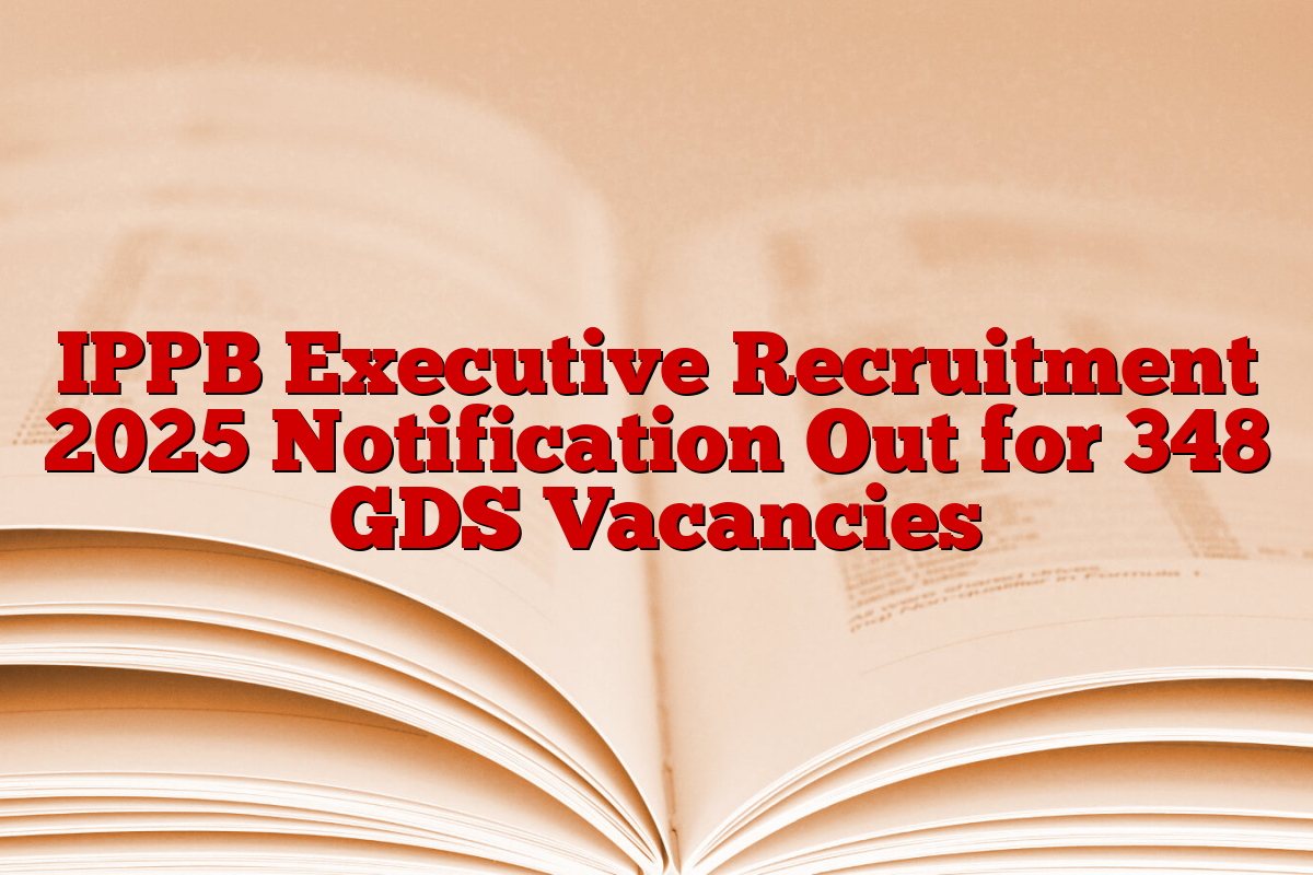 IPPB Executive Recruitment 2025 Notification Out for 348 GDS Vacancies