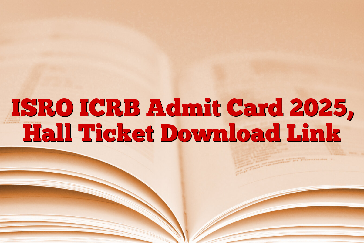 ISRO ICRB Admit Card 2025, Hall Ticket Download Link