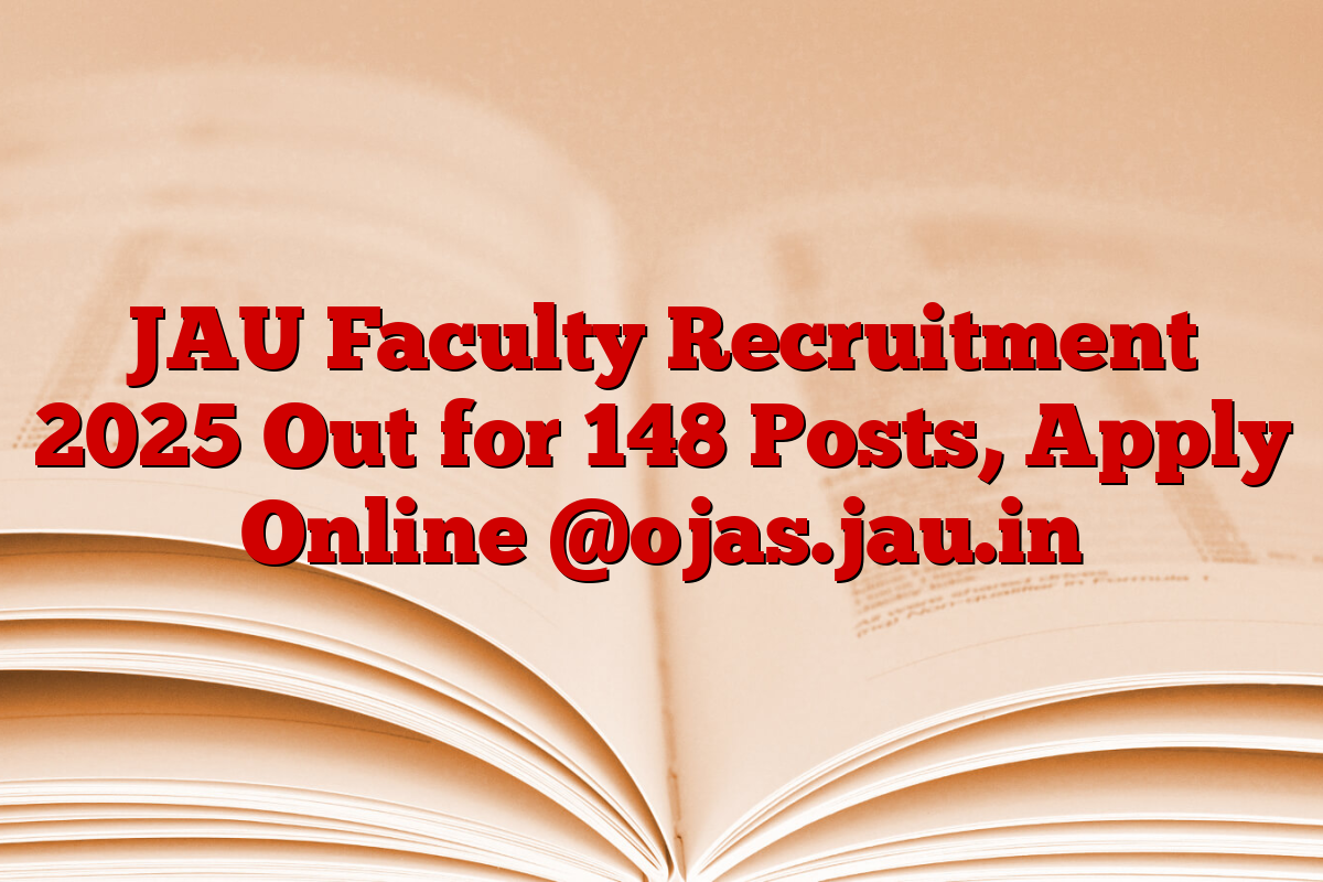 JAU Faculty Recruitment 2025 Out for 148 Posts, Apply Online @ojas.jau.in