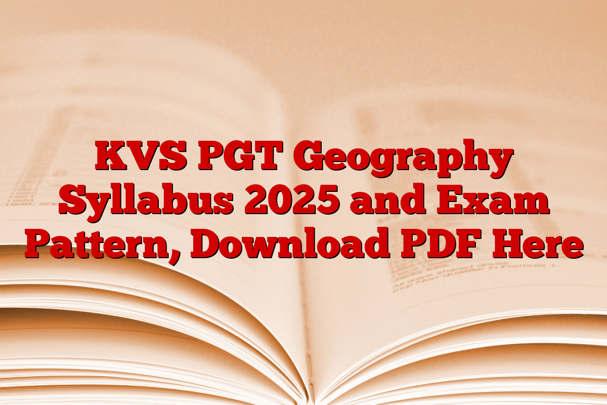 KVS PGT Geography Syllabus 2025 and Exam Pattern, Download PDF Here