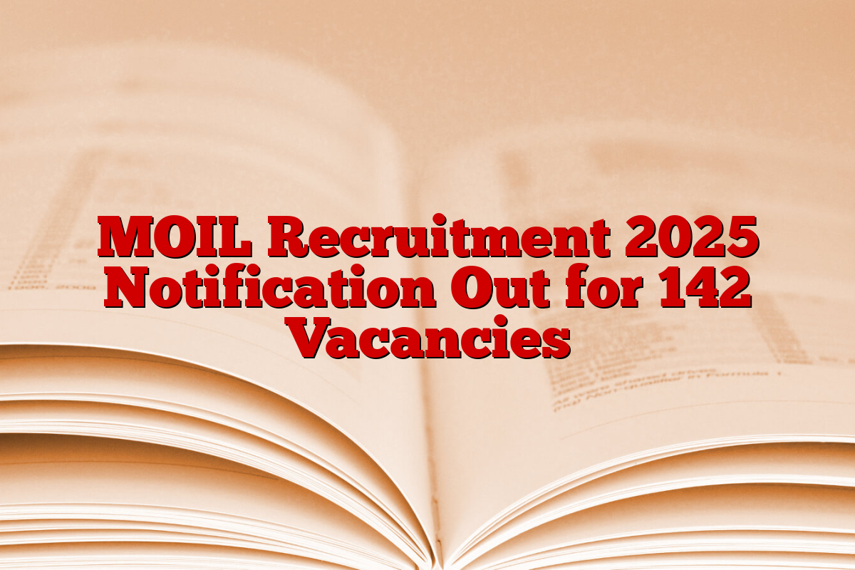 MOIL Recruitment 2025 Notification Out for 142 Vacancies