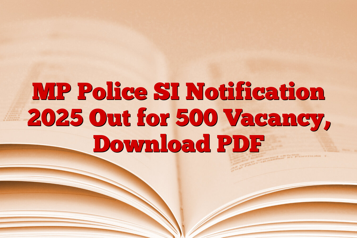 MP Police SI Notification 2025 Out for 500 Vacancy, Download PDF