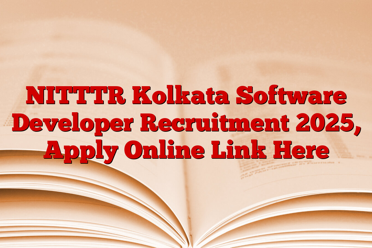 NITTTR Kolkata Software Developer Recruitment 2025, Apply Online Link Here NITTTR Kolkata Software Developer Recruitment 2025, Apply Online Link Here