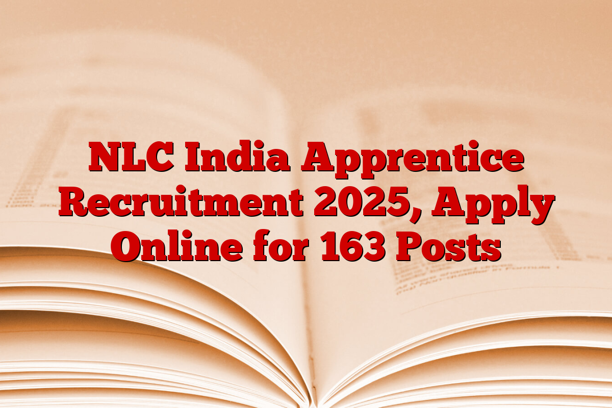 NLC India Apprentice Recruitment 2025, Apply Online for 163 Posts