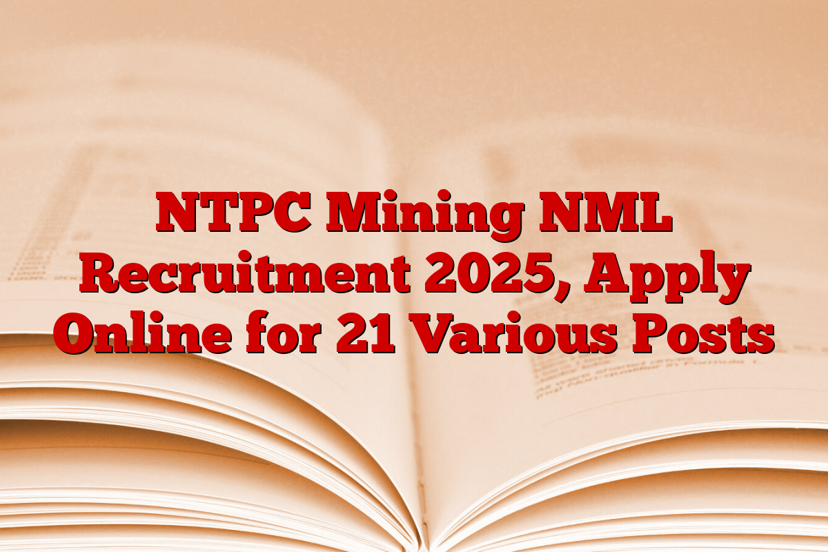 NTPC Mining NML Recruitment 2025, Apply Online for 21 Various Posts