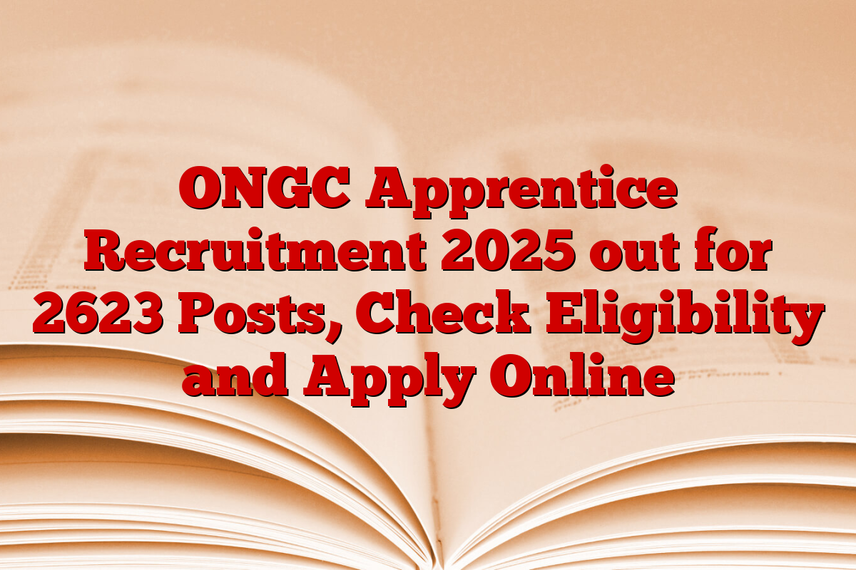 ONGC Apprentice Recruitment 2025 out for 2623 Posts, Check Eligibility and Apply Online