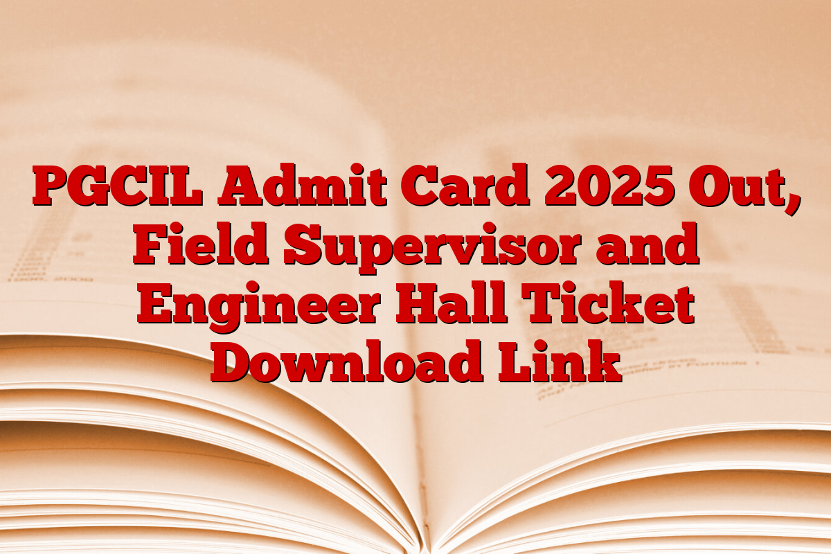 PGCIL Admit Card 2025 Out, Field Supervisor and Engineer Hall Ticket Download Link
