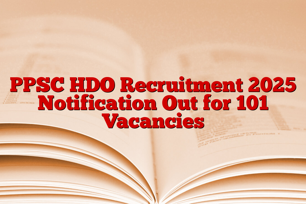 PPSC HDO Recruitment 2025 Notification Out for 101 Vacancies