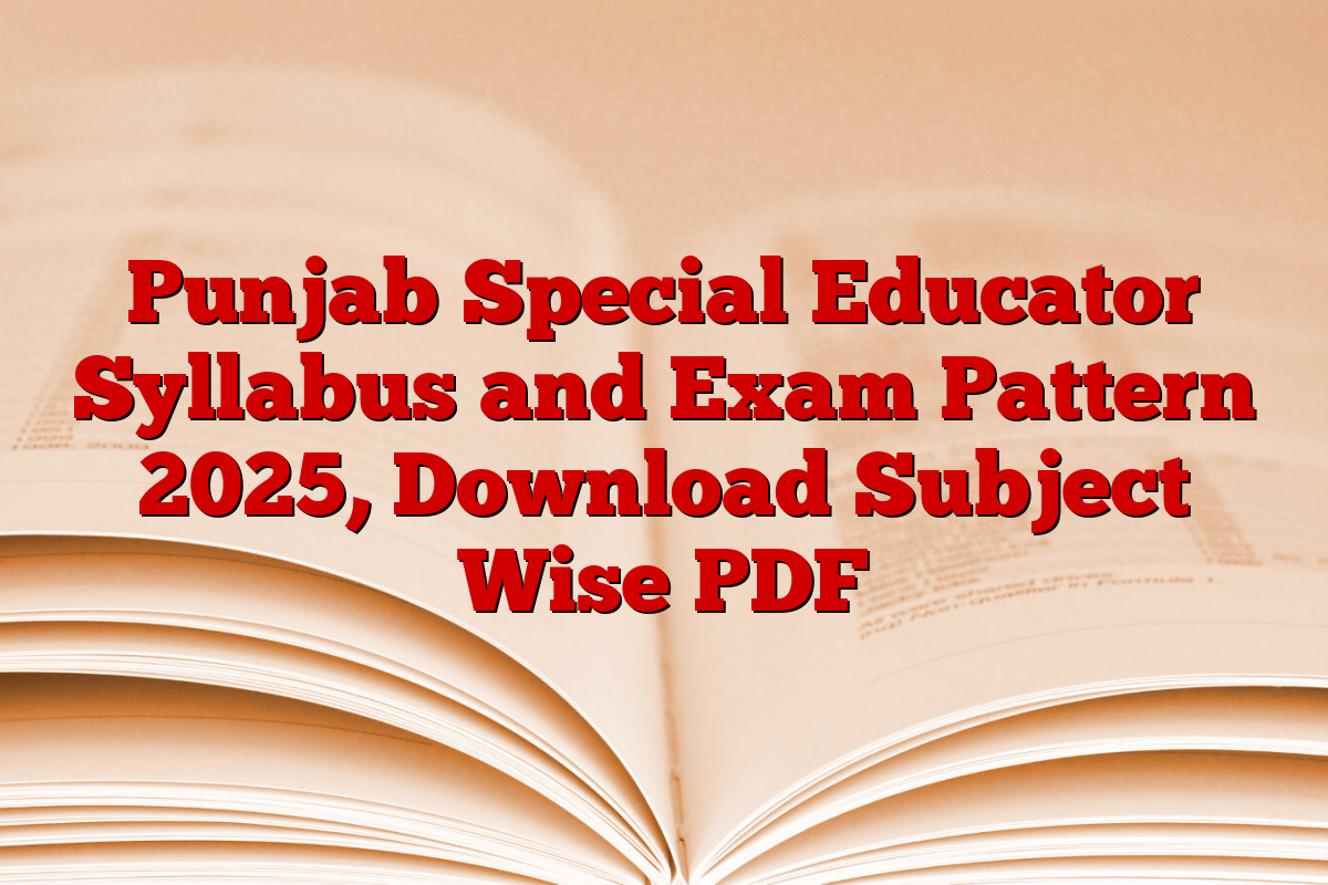 Punjab Special Educator Syllabus and Exam Pattern 2025, Download Subject Wise PDF