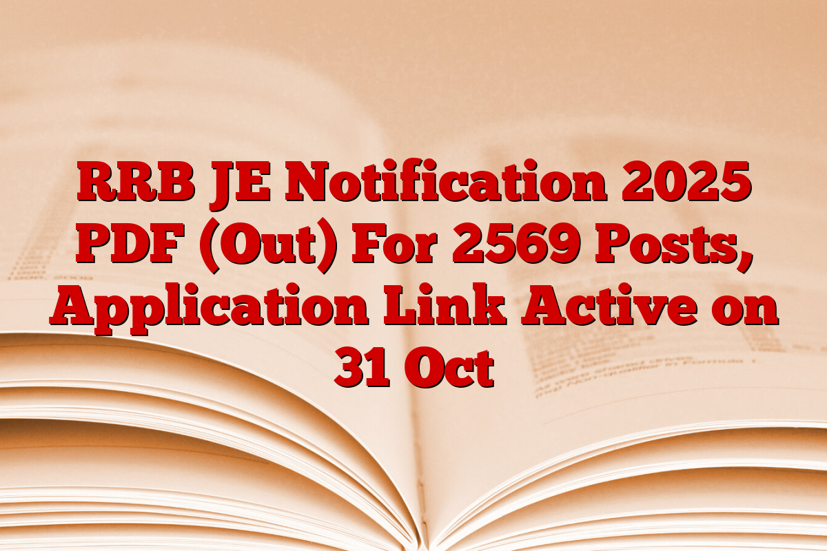 RRB JE Notification 2025 PDF (Out) For 2569 Posts, Application Link Active on 31 Oct RRB JE Notification 2025 PDF (Out) For 2569 Posts, Application Link Active on 31 Oct